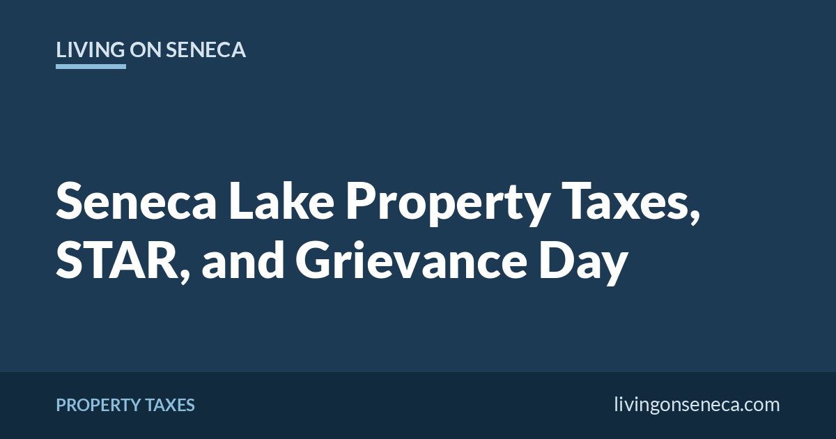 Living on Seneca title card: Seneca Lake Property Taxes, STAR, and Grievance Day